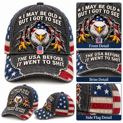 🦅 "I May Be Old But I Got To See The USA Before It Went To Shit" Vintage Eagle Embroidered Baseball Cap 🇺🇸