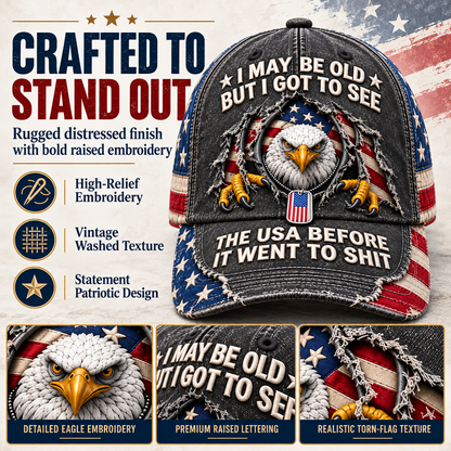 🦅 "I May Be Old But I Got To See The USA Before It Went To Shit" Vintage Eagle Embroidered Baseball Cap 🇺🇸